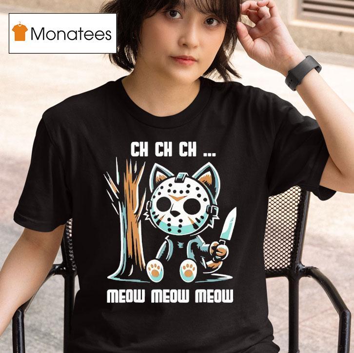Jason Voorhees Ch Ch Ch Meow Meow Meow Cat Movie Horror T Shirt