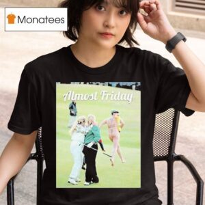 John Daly With Wife And Streaker Day Th Hole Almost Friday T Shirt