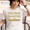 Julian Sewell Paloma Diamond Was Robbed T Shirt