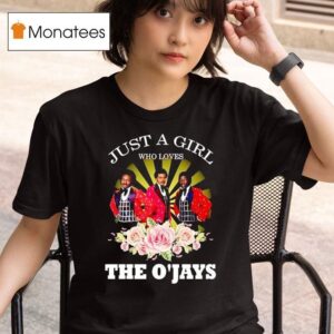 Just A Girl Who Loves The O Jays T Shirt