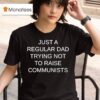 Just A Regular Dad Trying Not To Raise Communists T Shirt