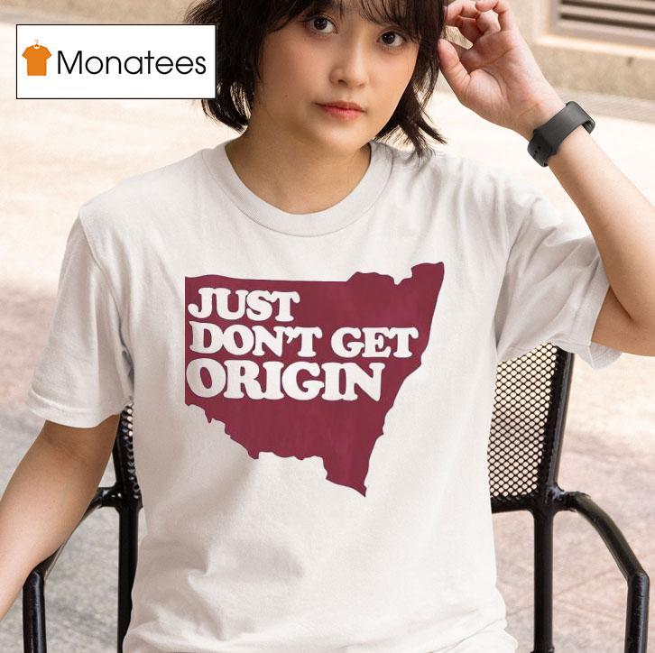 Just Don T Get Origin T Shirt