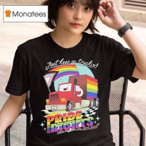 Just Keep On Truckin Pride Right We Re In It For The Long Haul T Shirt