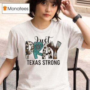 Just Pray Texas Strong Flood Relief T Shirt