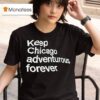 Keep Chicago Adventurous Forever T Shirt