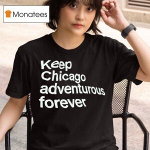 Keep Chicago Adventurous Forever T Shirt