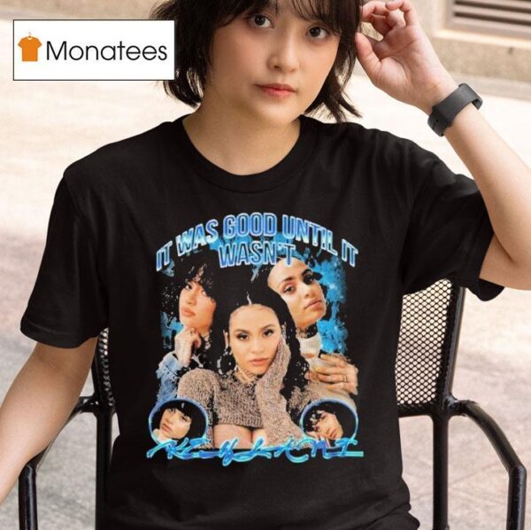 Kehlani It Was Over Until It Wasn T Shirt