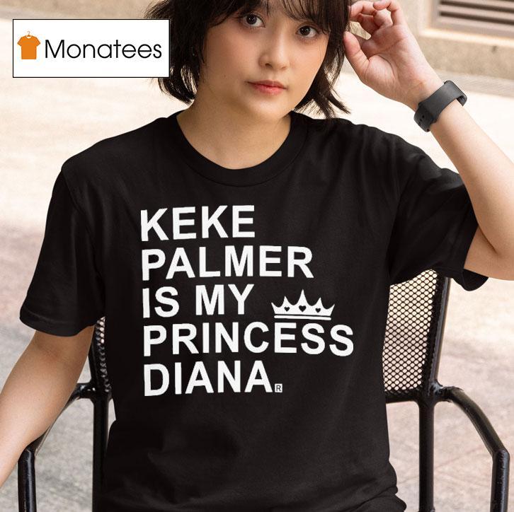 Keke Palmer Is My Princess Diana T Shirt