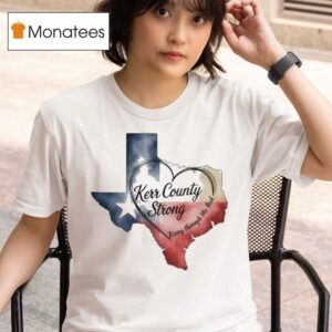 Kerr County Strong Hope Strength Community Texas Strong Hear T Shirt