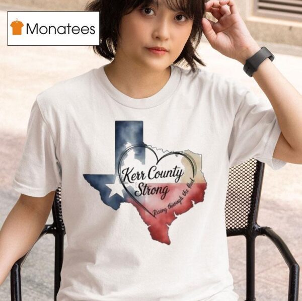 Kerr County Strong Hope Strength Community Texas Strong Hear T Shirt