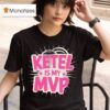 Ketel Is My Mvp T Shirt