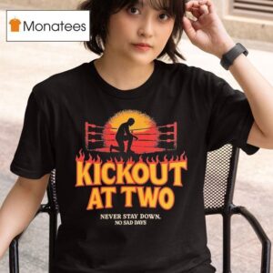 Kickout At Two Never Stay Down No Sad Days T Shirt
