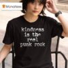 Kindness Is The Real Punk Rock T Shirt