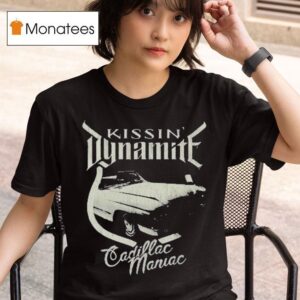 Kissin Dynamite Cadillac Maniac T Shirt