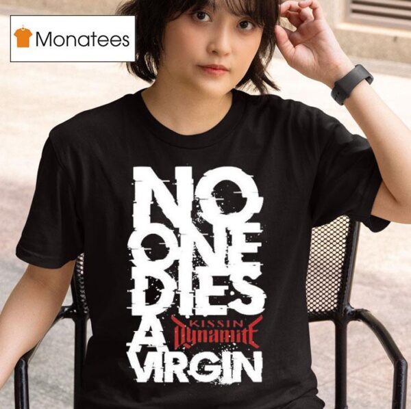 Kissin Dynamite No One Dies Virgin T Shirt