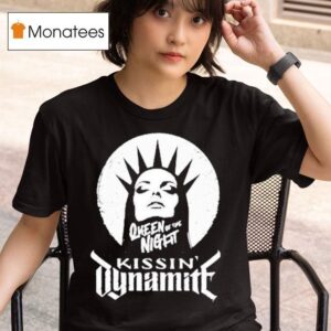 Kissin Dynamite Queen Of The Nigh T Shirt