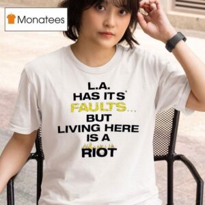 La Has Its Faults But Living Here Is A Rio T Shirt