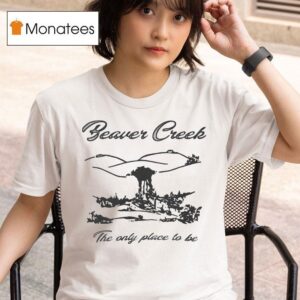 Lesbian Beaver Creek The Only Place To Be T Shirt