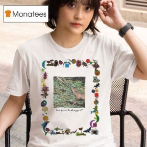 Let Go Or Be Dragged T Shirt