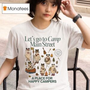 Let S To Camp Main Street A Place For Happy Campers T Shirt