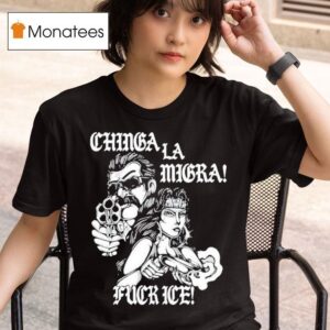 Lie Chinga La Migra Fuck Ice T Shirt