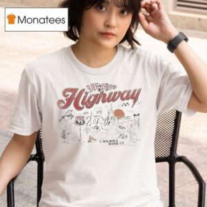Life Is A Highway I Wanna Ride I T Shirt