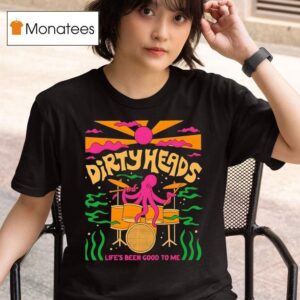 Life S Been Good To Me T Shirt