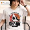 Live Every Week Like It S Shark Week Vintage T Shirt