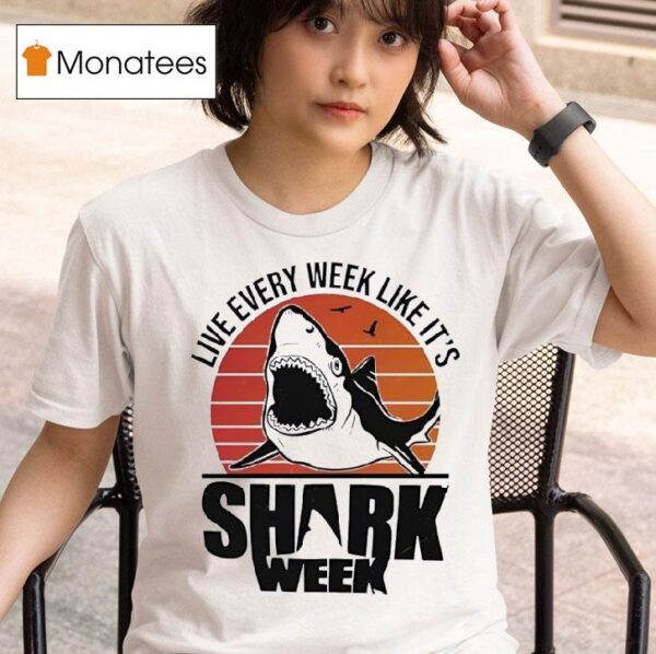 Live Every Week Like It S Shark Week Vintage T Shirt