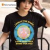Look At The Stars Look How They Shine For You T Shirt