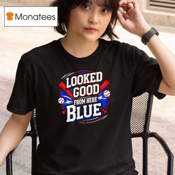 Looked Good From Here Blue Baseball Quote Sarcastic T Shirt