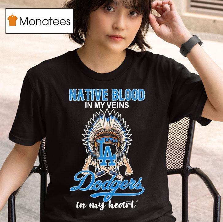 Los Angeles Dodgers Native Blood In My Veins In My Hear T Shirt