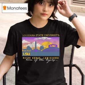 Louisiana State University Baton Rougelouisana Home Of The Tigers T Shirt