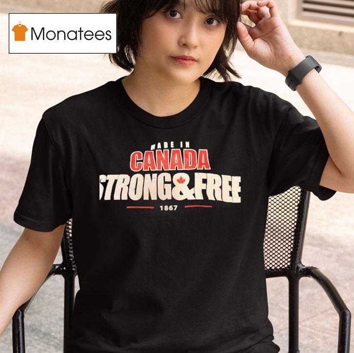 Made In Canada Strong And Free T Shirt