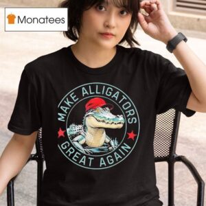Make Alligators Great Again T Shirt