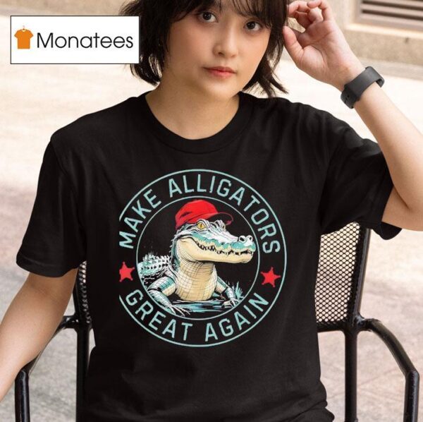 Make Alligators Great Again T Shirt