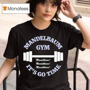 Mandelbaum Gym It S Go Time T Shirt