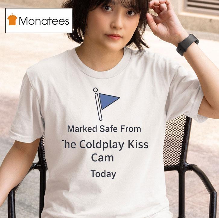 Marked Safe From Coldplay Kiss Cam Today T Shirt