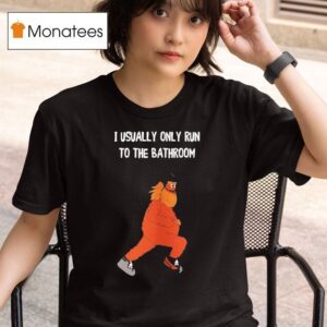Mascot Gritty Philadelphia Flyers I Usually Only Run To The Bathroom T Shirt