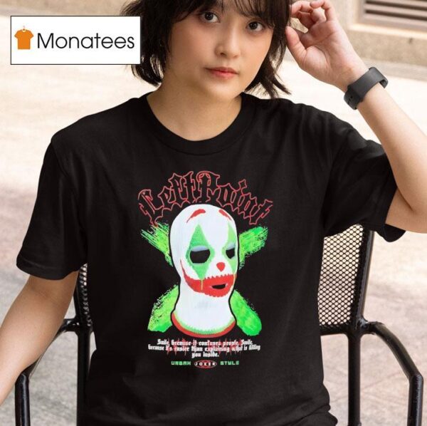 Mask Clown Left Point Smile Because It Confuses People Smile T Shirt