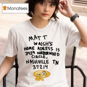 Matt Walsh S Home Address Is Harborwood Circle Nashville Tn T Shirt