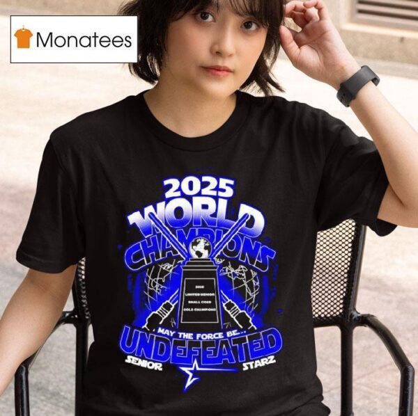 May The Force Be Undefeated World Champions Senior Starz T Shirt
