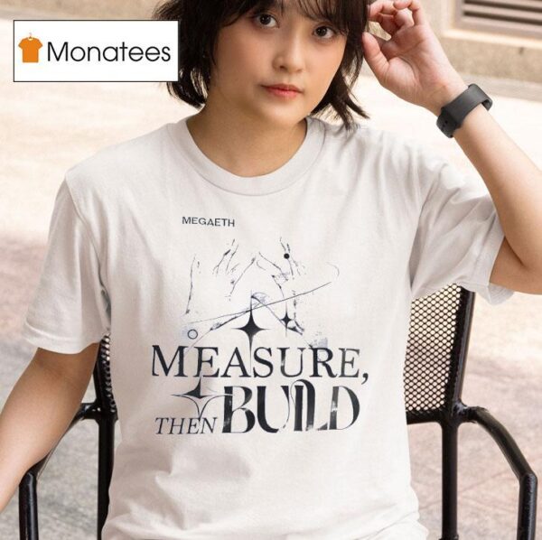 Megadeth Measure Then Build T Shirt