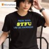 Men Who Stfu Are So Handsome T Shirt