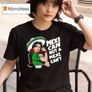 Mexican Not A Mexican T Mexicana Mes Patrio Mexico T Shirt