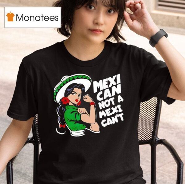 Mexican Not A Mexican T Mexicana Mes Patrio Mexico T Shirt