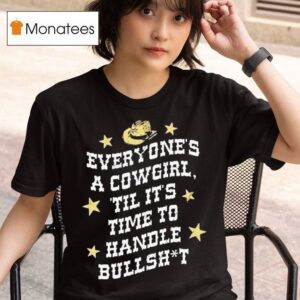 Mickie James Everyone S A Cowgirl Til It S Time To Handle Bullshi T Shirt
