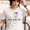Microdots We Did It Frk Hand Hear T Shirt