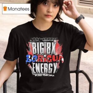 Mike Santana Big Boricua Energy T Shirt