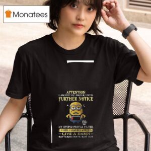 Minion Attention I Am Out Of Order Until Further Notice T Shirt